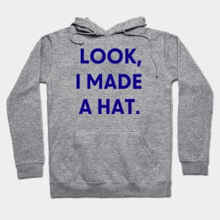 Look I Made A Hat Hoodie